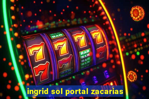 ingrid sol portal zacarias